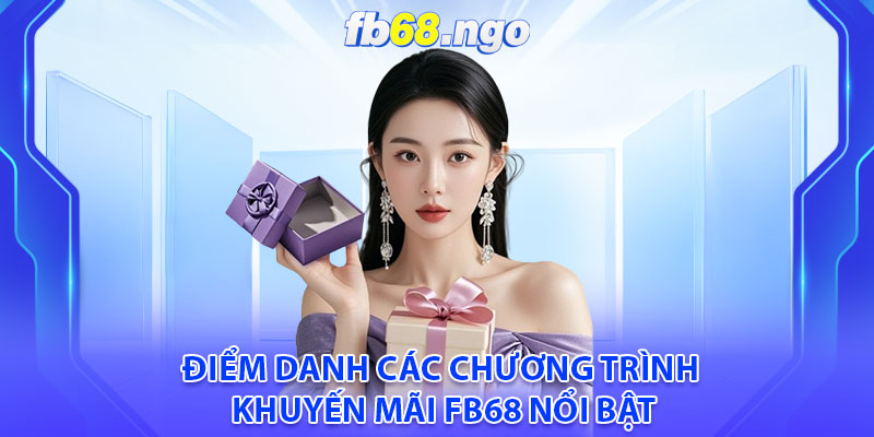 Khuyến Mãi Fb68: Cơ Hội Nhận Ưu Đãi Hấp Dẫn Và Thưởng Lớn 8 Điểm danh các chương trình khuyến mãi fb68 nổi bật